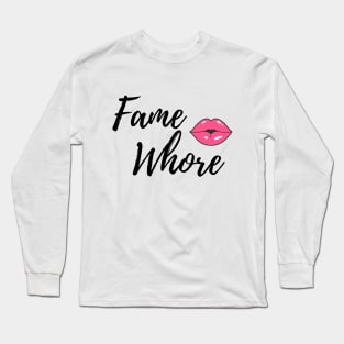 Fame Whores Unite! Long Sleeve T-Shirt